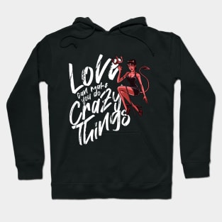 LOVE CAN MAKE YOU DO CRAZY THINGS Hoodie